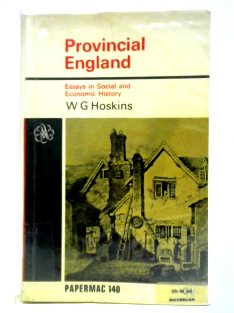 Provincial England: Essays In Social And Economic History By W. G. Hoskins