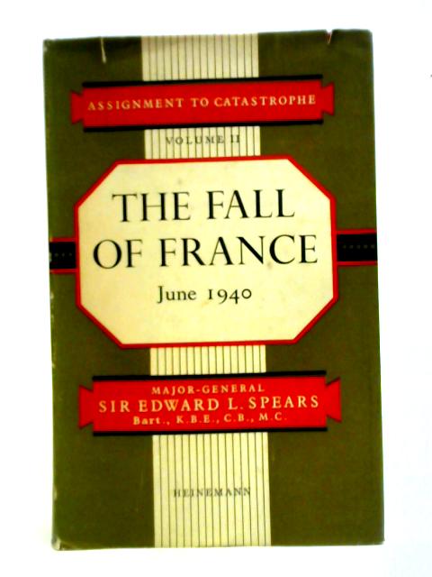 Assignment To Catastrophe, Volume II: The Fall Of France June 1940 von Major-General Sir Edward Spears