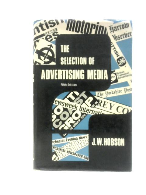 The Selection of Advertising Media By J. W. Hobson