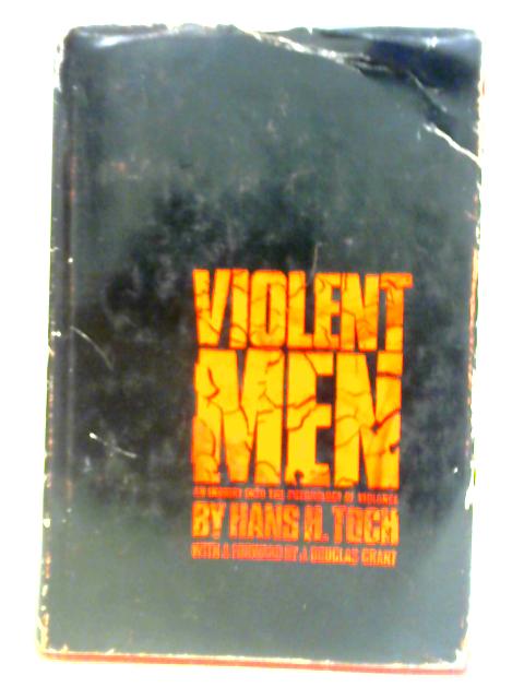 Violent Men: An Inquiry Into The Psychology Of Violence By Hans Toch