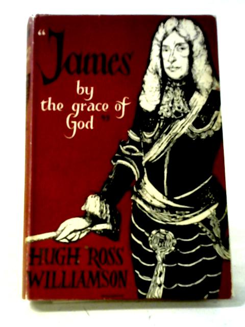 James By The Grace Of God By Hugh Ross Williamson