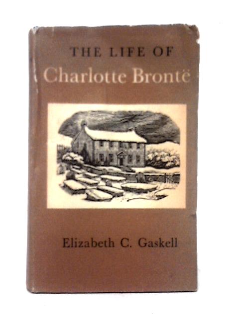 The Life of Charlotte Bronte von Elizabeth C. Gaskell