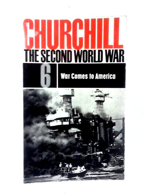 Churchill The Second World War 6 - War Comes To America By Winston S. Churchill