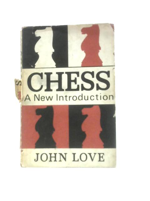 Chess: A New Introduction By John Love