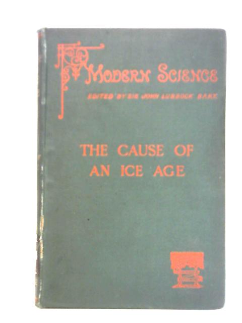 The Cause Of An Ice Age von Sir Robert Ball