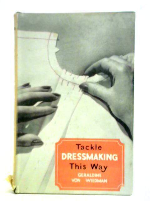 Tackle Dressmaking This Way By Geraldine Von Wiedman