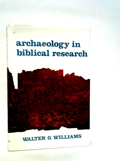 Archaeology in Biblical Research By Walter G. Williams