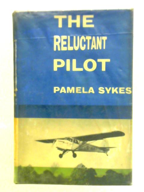 The Reluctant Pilot - A Lighthearted Biography By Pamela Sykes