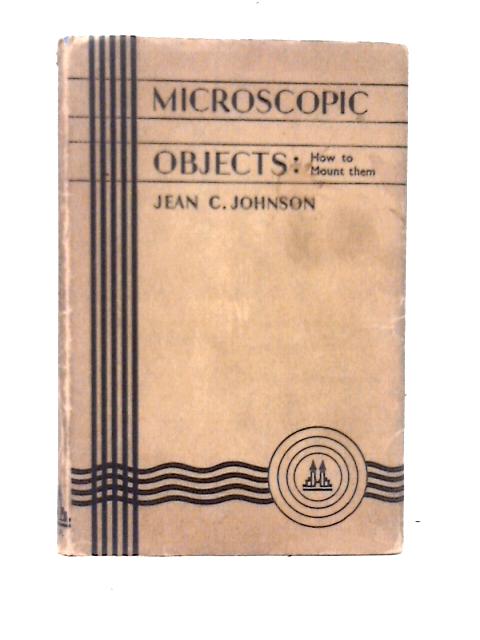 Microscopic Objects How to Mount Them By Jean C. Johnson