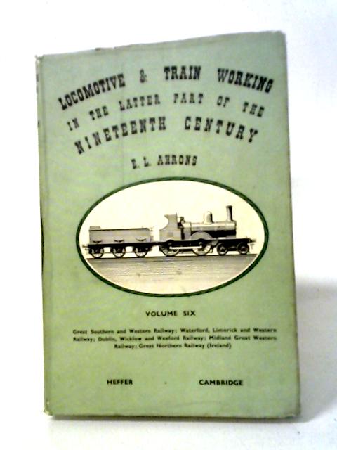 Locomotive and Train Working in the Latter Part of the 19th Century, Volume Six By E. L. Ahrons
