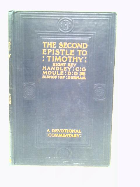 The Second Epistle to Timothy: Short Devotional Studies on the Dying Letter of St Paul By H.C.G.Moule