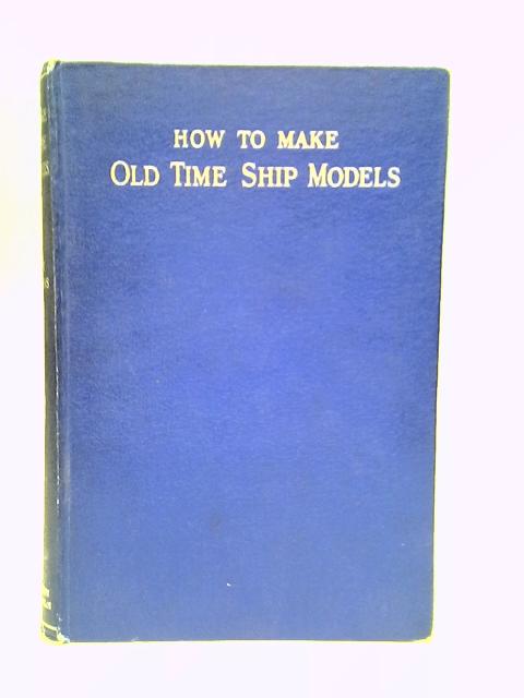 How to Make Old-Time Ship Models By Edward W.Hobbs