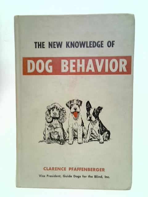 The New Knowledge of Dog Behavior von Clarence J.Pfaffenberger