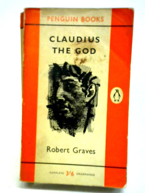 Claudius, The God And His Wife Messalina: The Troublesome Reign Of Tiberius Claudius Caesar von Robert Graves