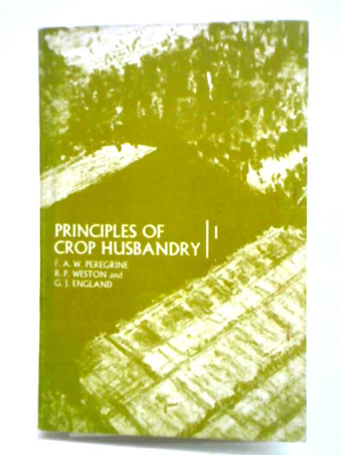 Principles of Crop Husbandry: 1 von F. A. W. Peregrine et al
