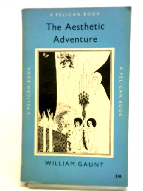 The Aesthetic Adventure By William Gaunt