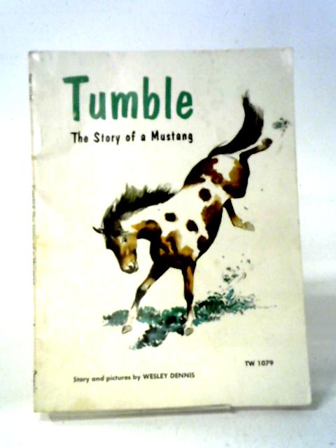 Tumble: The Story of a Mustang By Wesley Dennis