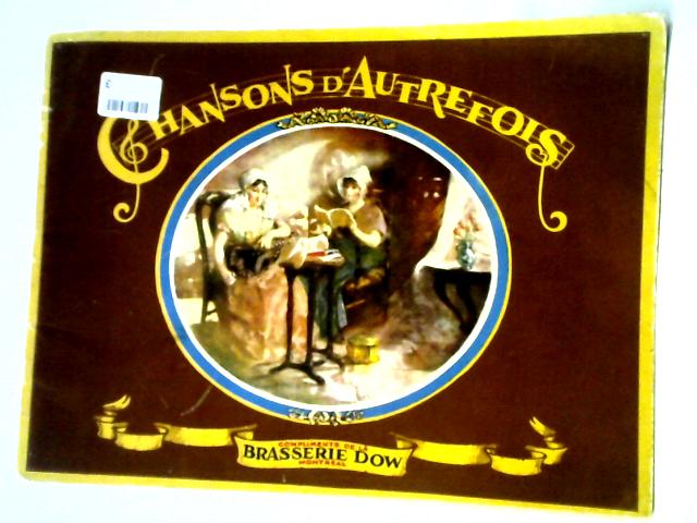 Chansons d'Autrefois. Compliments de La Brasserie Dow, Montreal By Anon