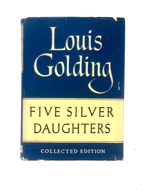 Five Silver Daughters By Louis Golding