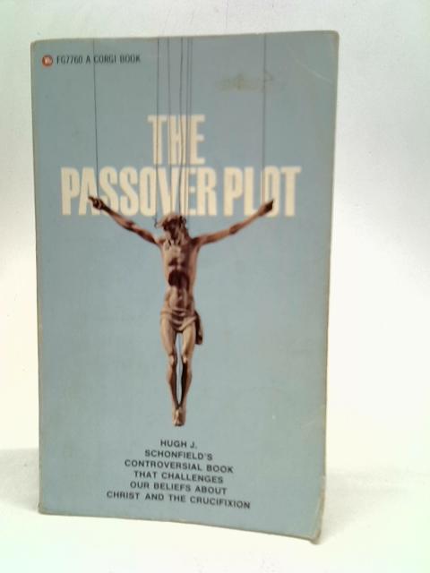 The Passover Plot: New light on the History of Jesus By Hugh J.Schonfield
