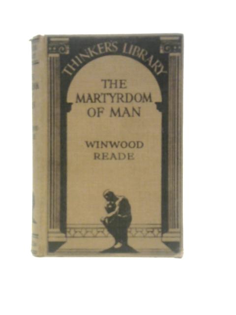 The Martyrdom of Man The Thinker's Library, No.25 By Winwood Reade