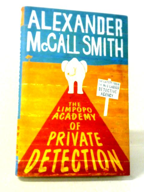 The Limpopo Academy Of Private Detection (No. 1 Ladies' Detective Agency) By Alexander McCall Smith