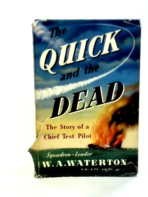 The Quick and the Dead: The Story of a Chief Test Pilot von W. A. Waterton
