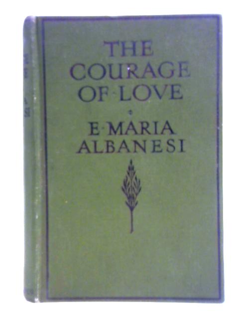 The Courage Of Love By E. Maria Albanesi