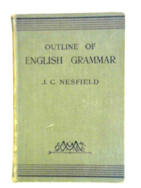 Outline of English Grammar in Five Parts von J. C. Nesfield