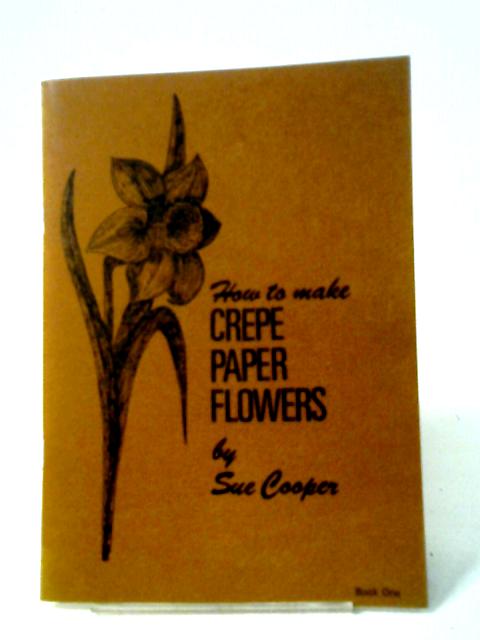 How to Make Crepe Paper Flowers: Book One von Sue Cooper