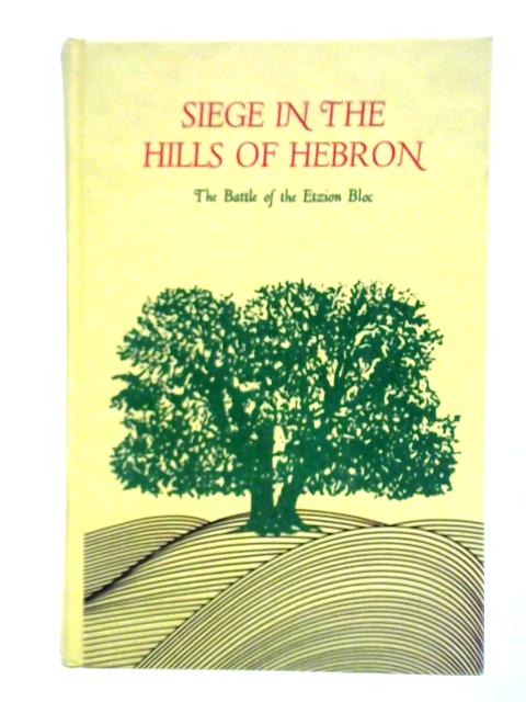 Siege in the Hills of Hebron: The Battle of the Etzion Bloc von Dov Knohl (Ed.)