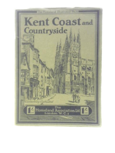The Homeland Illustrated No. 11: Kent Coast and Countryside By J.Dixon-Scott Prescott Row (Ed.)