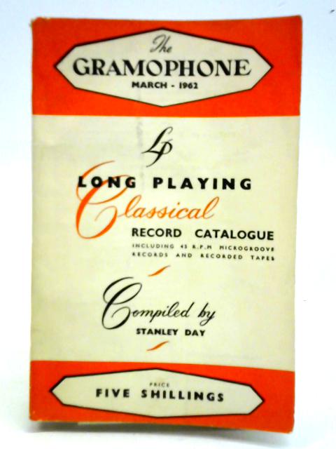 The Gramophone: Long Playing Classical Record Catalogue. March 1962 By Stanley Day (ed.)