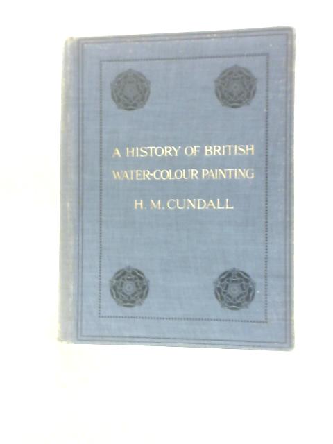 A History of British Water Colour Painting von H. M. Cundall