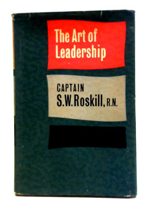 The Art of Leadership von Captain S. W. Roskill