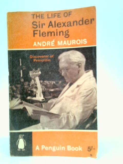 The Life of Sir Alexander Fleming: Discoverer of Penicillin von Andre Maurois