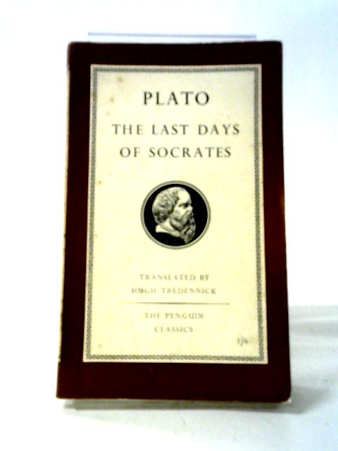 Plato - the Last Days of Socrates (The Apology, Crito, Phaedo) By Plato (Hugh Tredennick)