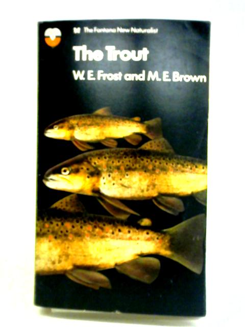 The Trout. The Natural History of the Brown Trout in the British Isles. By W. E. Frost & M. E. Brown