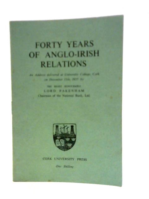 Forty Years of Anglo-Irish Relations von Lord Pakenham
