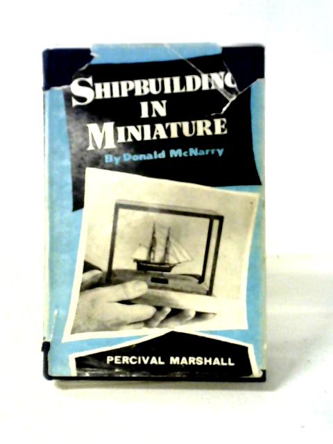 Shipbuilding In Miniature By Donald McNarry