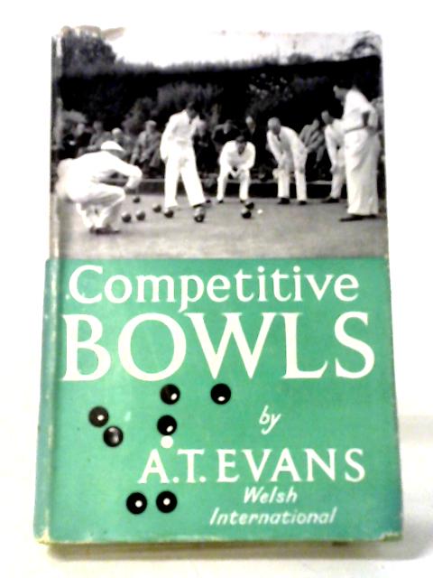 Competitive Bowls. By A T Evans