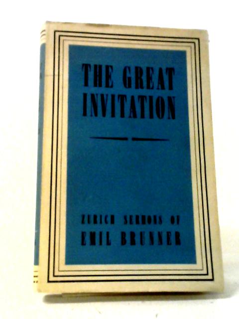 The Great Invitation Zurich Sermons. By Emil Brunner