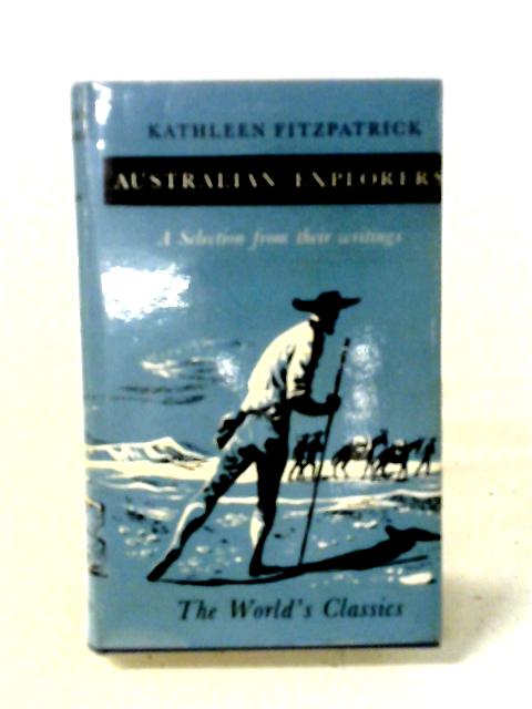 Australian Explorers. A Selection from Their Writings By Kathleen Fitzpatrick