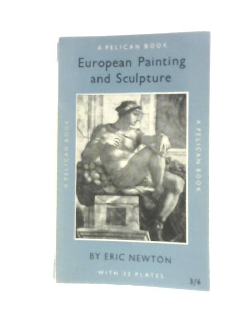 European Painting and Sculpture By Eric Newton
