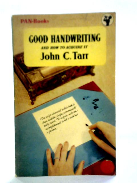 Good Handwriting and How to Aquire It von John C. Tarr