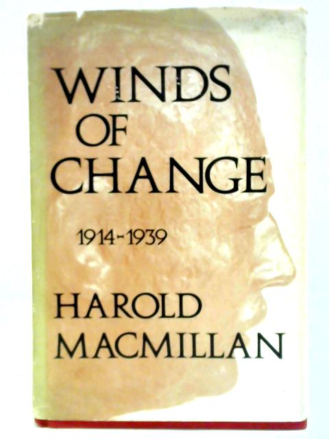 Winds of Change; 1914-1939 By Harold Macmillan