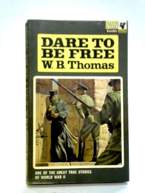 Dare To Be Free By W B Thomas