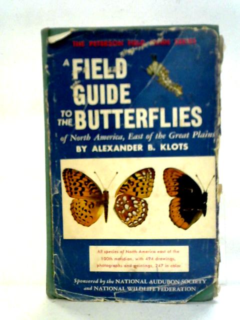 A Field Guide to the Butterflies of North America, East of the Great Plains By Alexander B. Klots