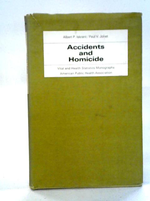 Accidents and Homicide By Albert P. Iskrant and Paul V. Joliet