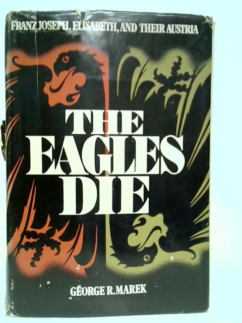 The Eagles Die par George R.Marek